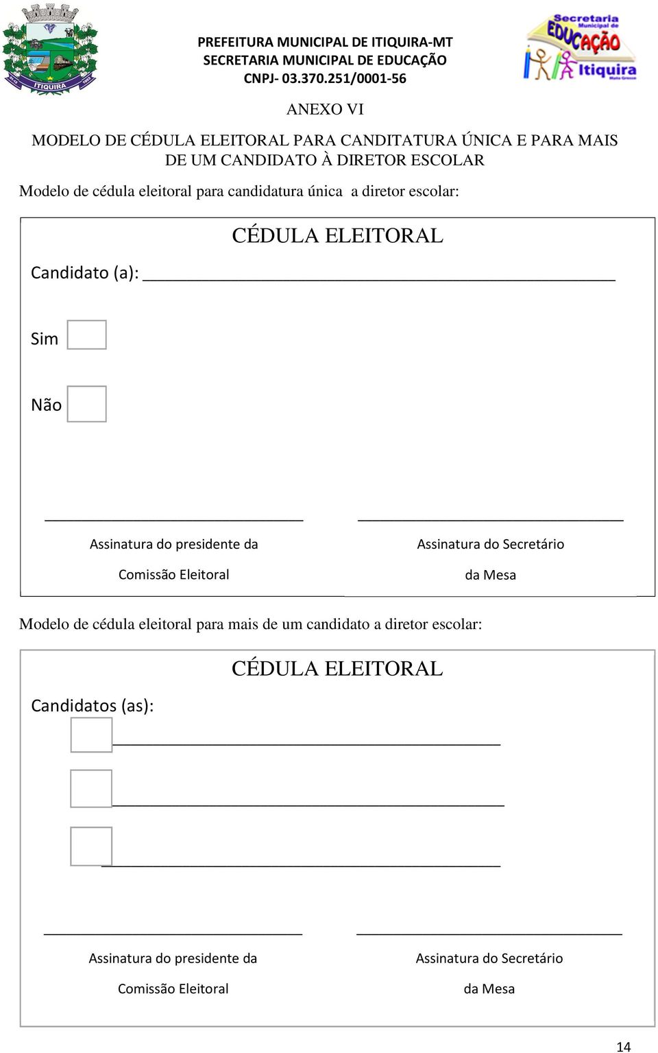 presidente da Comissão Eleitoral Assinatura do Secretário da Mesa Modelo de cédula eleitoral para mais de um candidato a