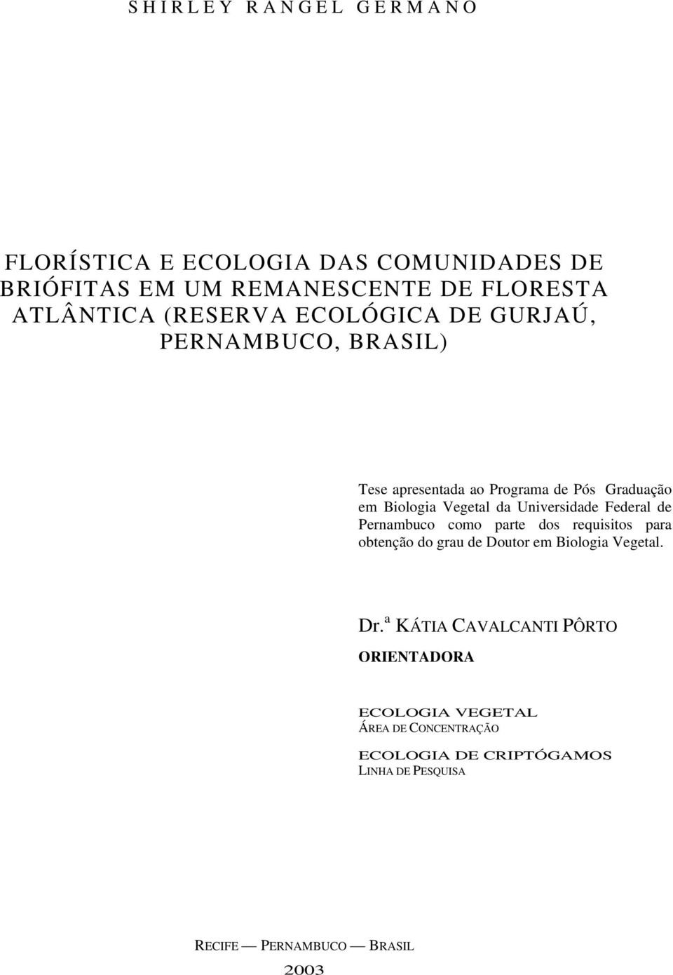 Federal de Pernambuco como parte dos requisitos para obtenção do grau de Doutor em Biologia Vegetal. Dr.