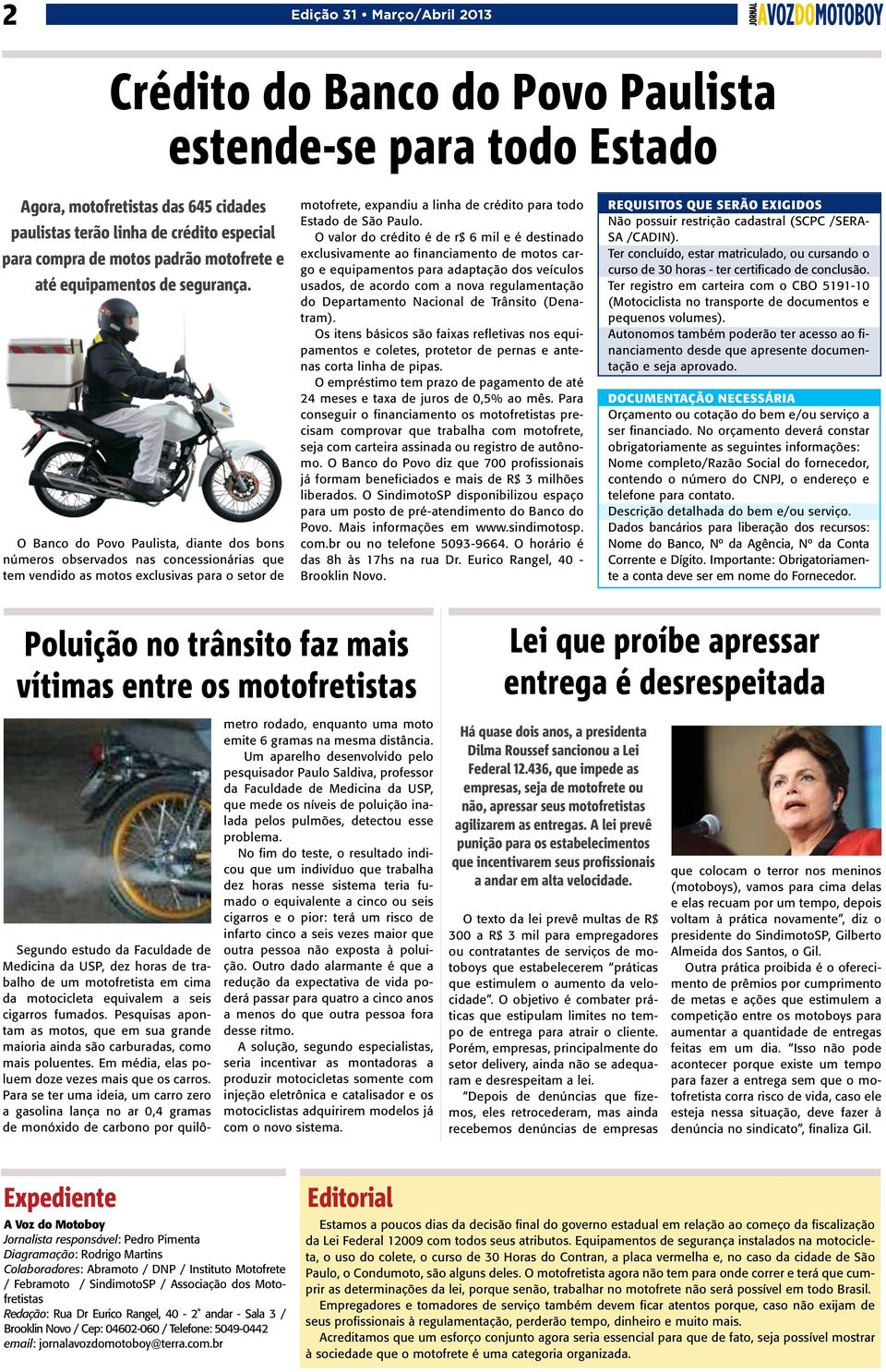 O Banco do Povo Paulista, diante dos bons números observados nas concessionárias que tem vendido as motos exclusivas para o setor de motofrete, expandiu a linha de crédito para todo Estado de São