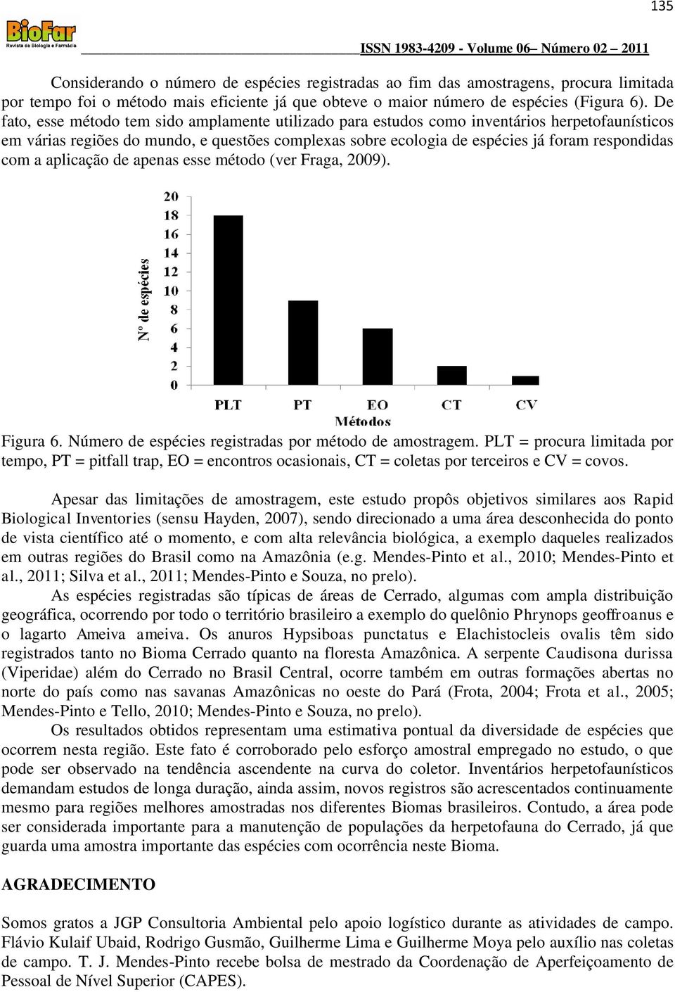 com a aplicação de apenas esse método (ver Fraga, 2009). Figura 6. Número de espécies registradas por método de amostragem.