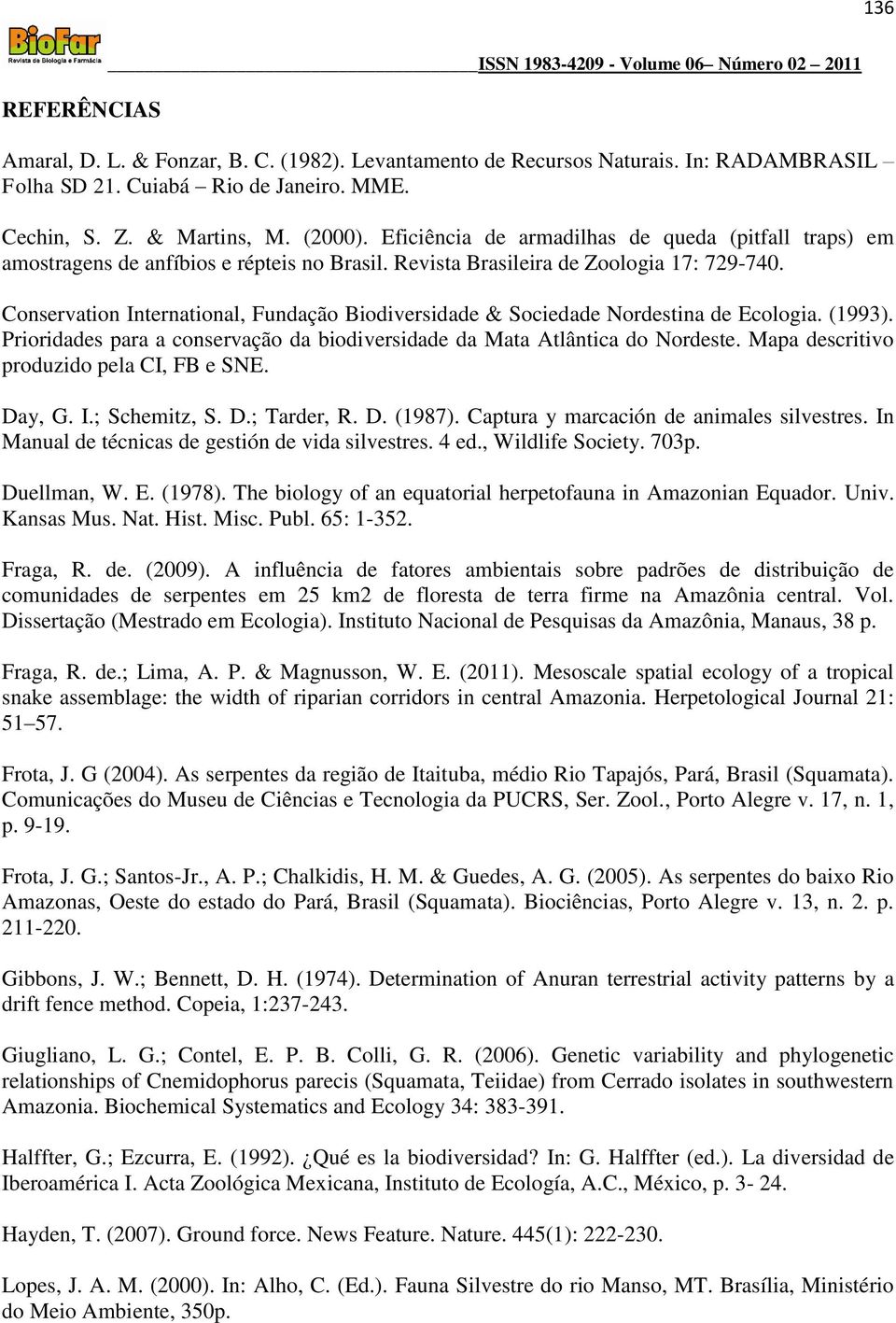 Conservation International, Fundação Biodiversidade & Sociedade Nordestina de Ecologia. (1993). Prioridades para a conservação da biodiversidade da Mata Atlântica do Nordeste.