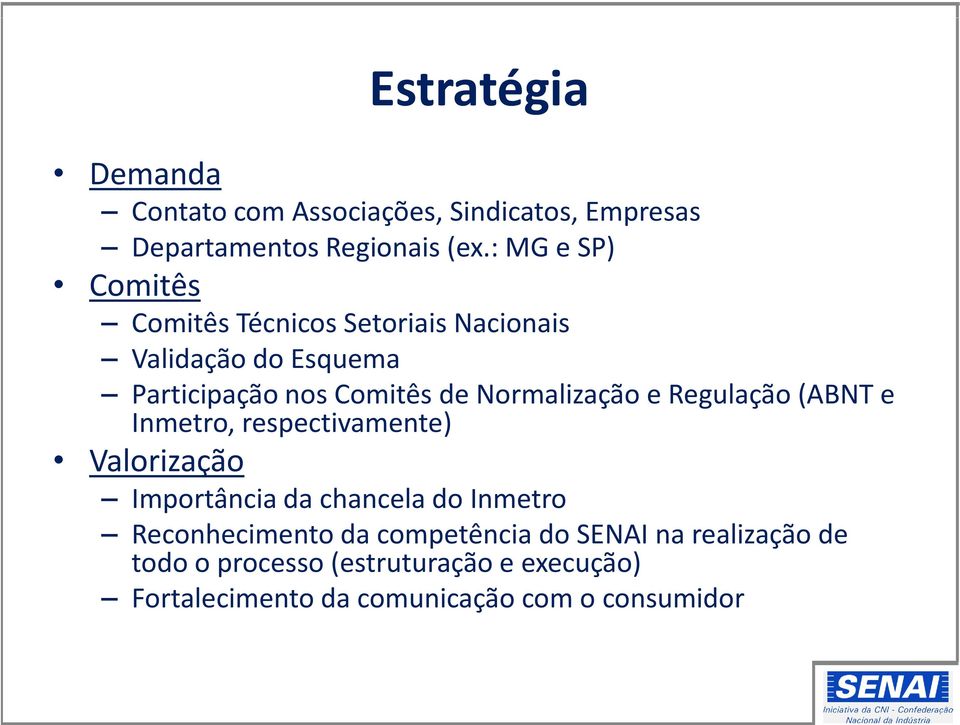 Normalização e Regulação (ABNT e Inmetro, respectivamente) Valorização Importância da chancela do Inmetro