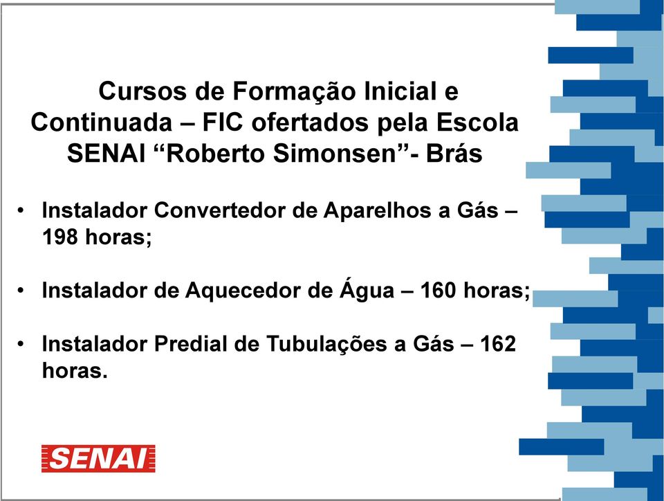 de Aparelhos a Gás 198 horas; Instalador de Aquecedor de