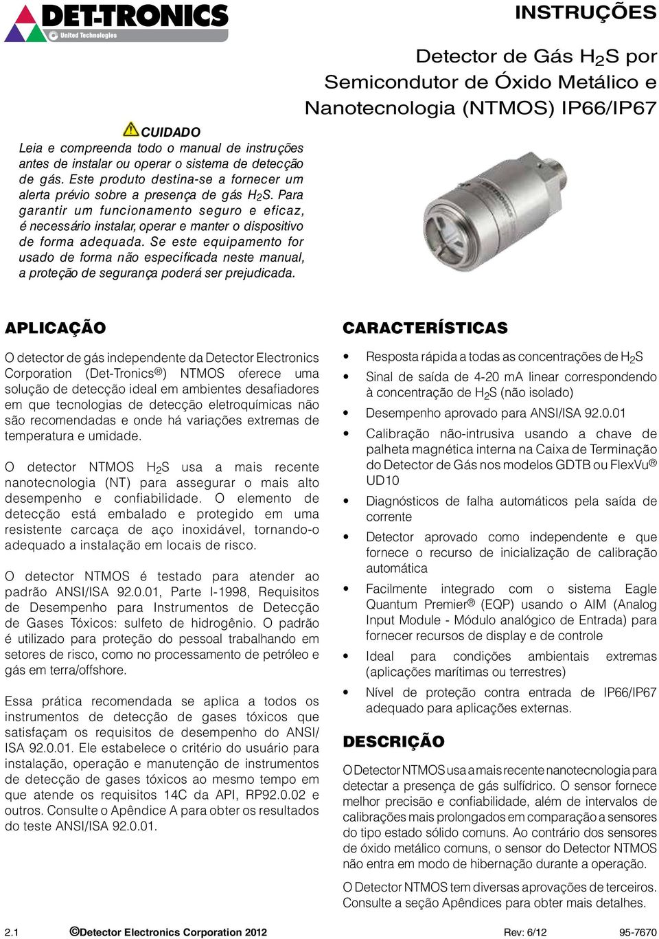 Se este equipamento for usado de forma não especificada neste manual, a proteção de segurança poderá ser prejudicada.