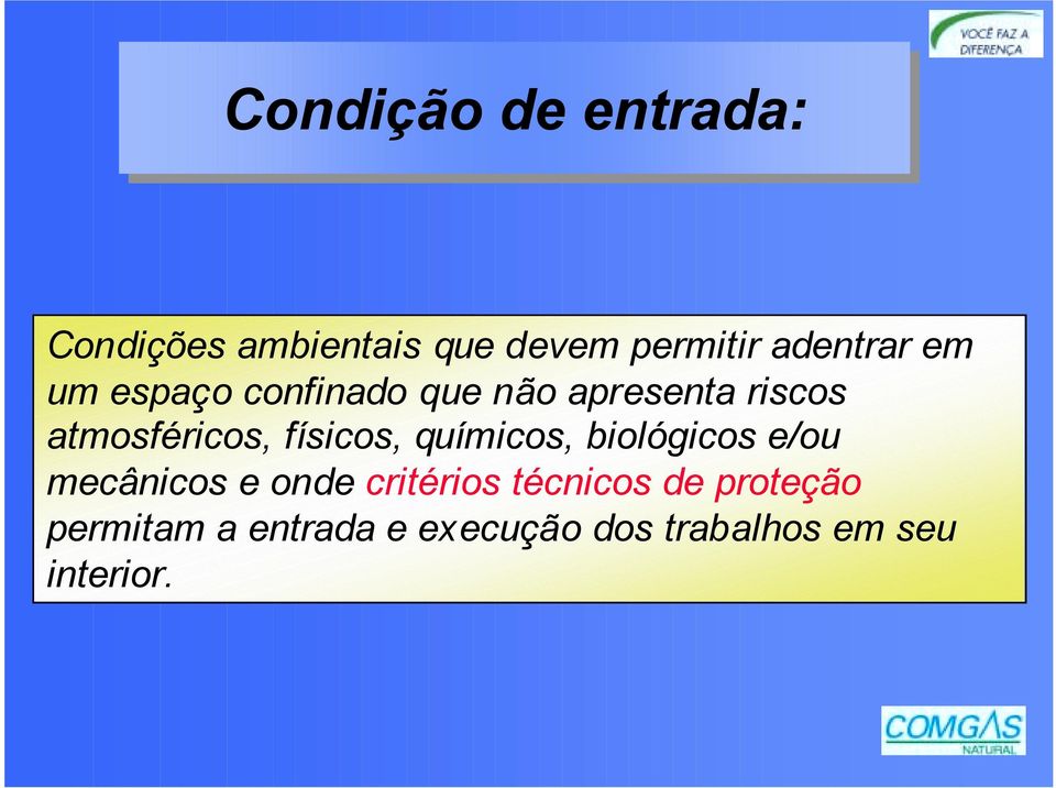 atmosféricos, físicos, químicos, biológicos e/ou mecânicos e onde