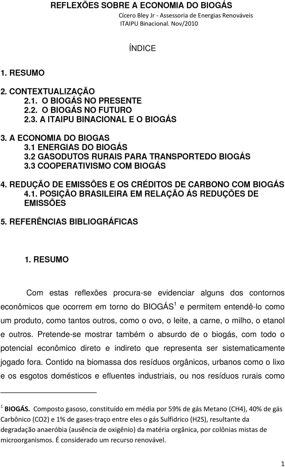 REDUÇÃO DE EMISSÕES E OS CRÉDITOS DE CARBONO COM BIOGÁS 4.1. POSIÇÃO BRASILEIRA EM RELAÇÃO ÁS REDUÇÕES DE EMISSÕES 5. REFERÊNCIAS BIBLIOGRÁFICAS 1.