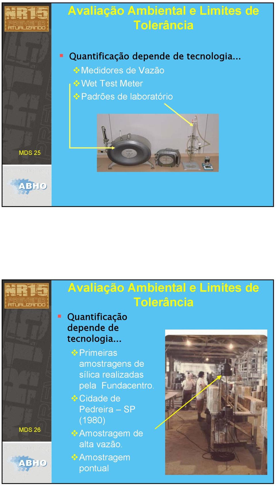 26 .. Primeiras amostragens de sílica realizadas pela Fundacentro.