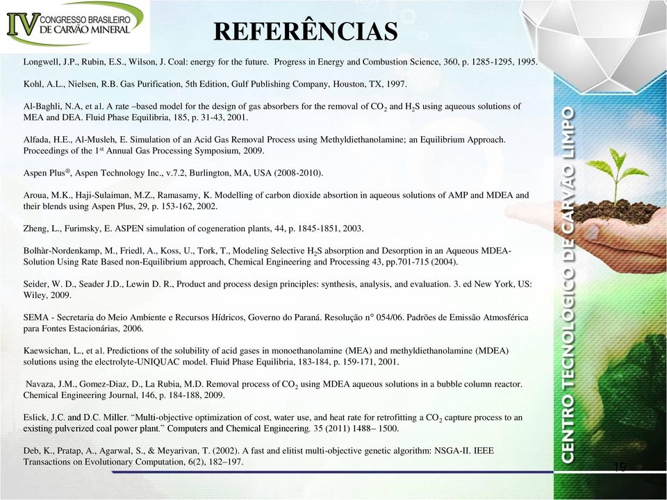 A rate based model for the design of gas absorbers for the removal of CO 2 and H 2 S using aqueous solutions of MEA and DEA. Fluid Phase Equilibria, 185, p. 31-43, 2001. Alfada, H.E., Al-Musleh, E.