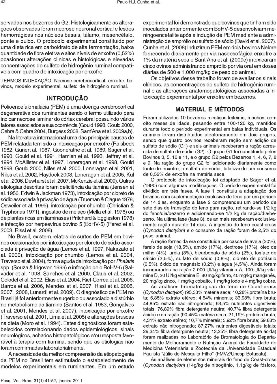 O protocolo experimental constituído por uma dieta rica em carboidrato de alta fermentação, baixa quantidade de fibra efetiva e altos níveis de enxofre (0,52%) ocasionou alterações clinicas e