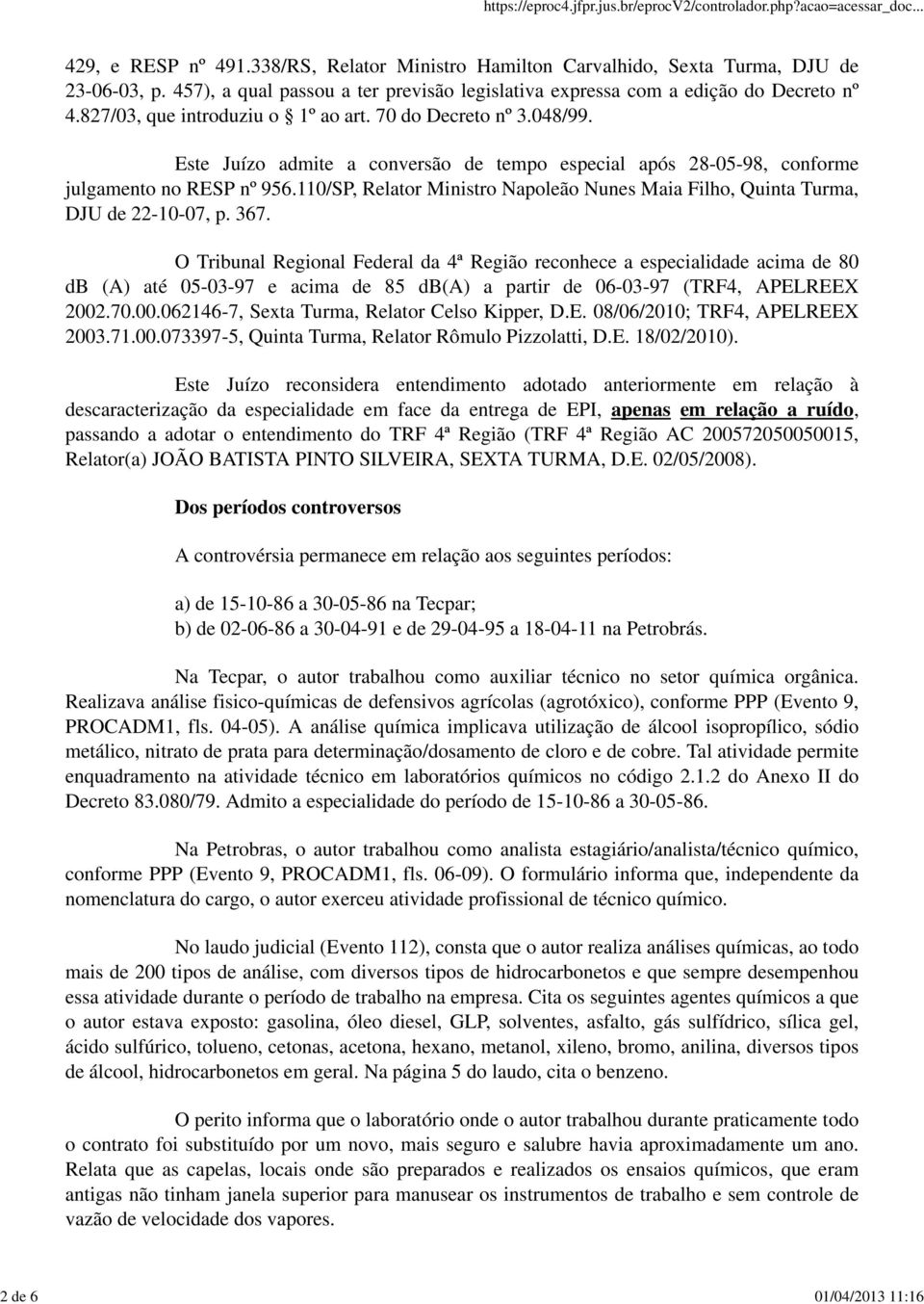 110/SP, Relator Ministro Napoleão Nunes Maia Filho, Quinta Turma, DJU de 22-10-07, p. 367.