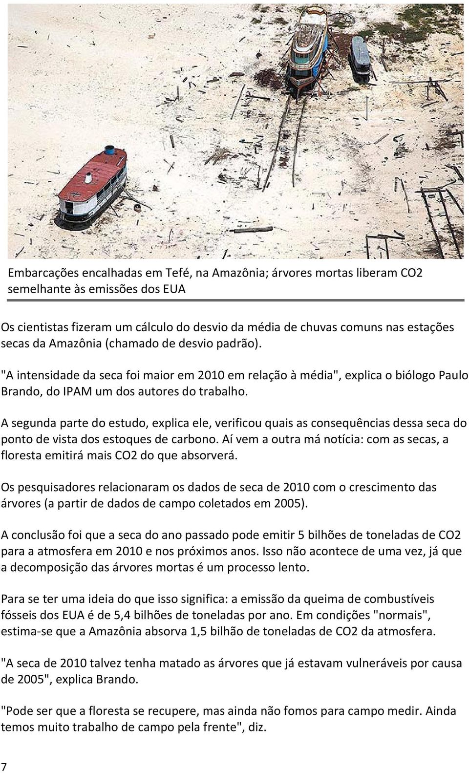 A segunda parte do estudo, explica ele, verificou quais as consequências dessa seca do ponto de vista dos estoques de carbono.