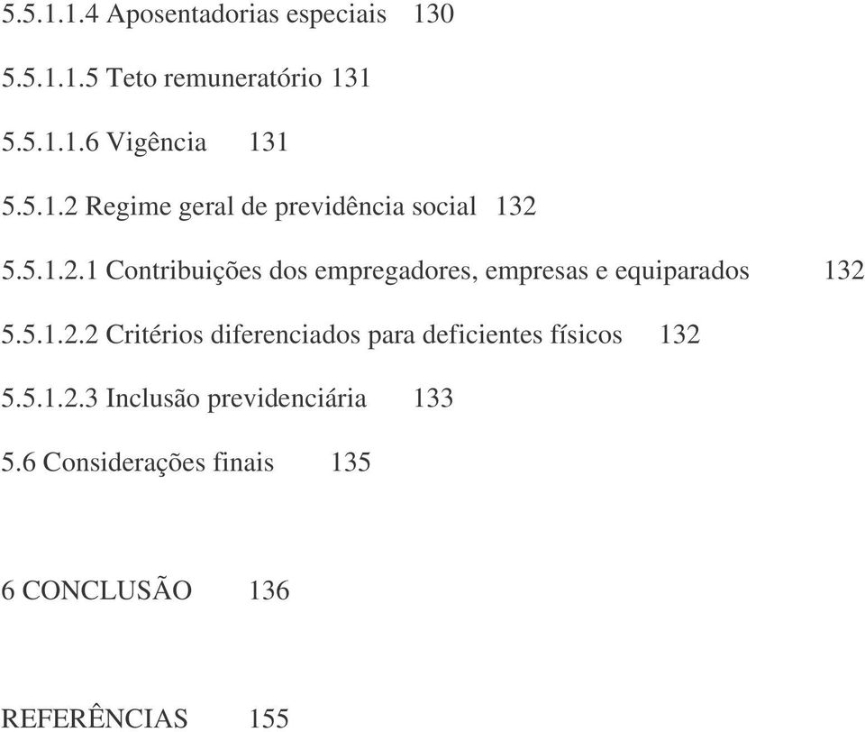 5.1.2.2 Critérios diferenciados para deficientes físicos 132 5.5.1.2.3 Inclusão previdenciária 133 5.