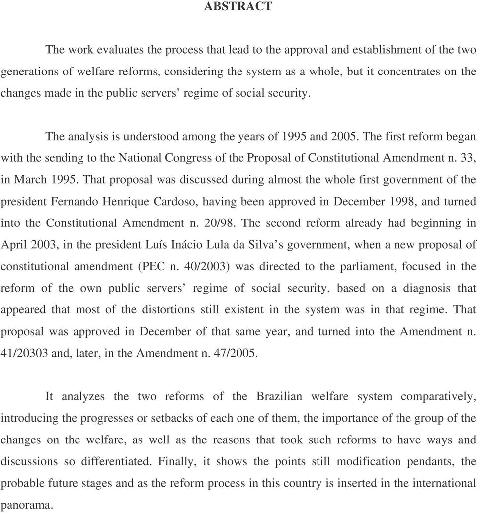 The first reform began with the sending to the National Congress of the Proposal of Constitutional Amendment n. 33, in March 1995.