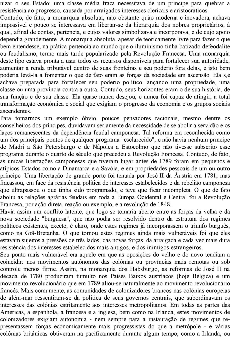 contas, pertencia, e cujos valores simbolizava e incorporava, e de cujo apoio dependia grandemente.