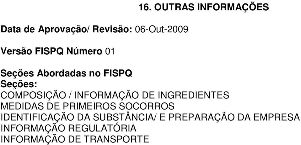 INFORMAÇÃO DE INGREDIENTES MEDIDAS DE PRIMEIROS SOCORROS IDENTIFICAÇÃO