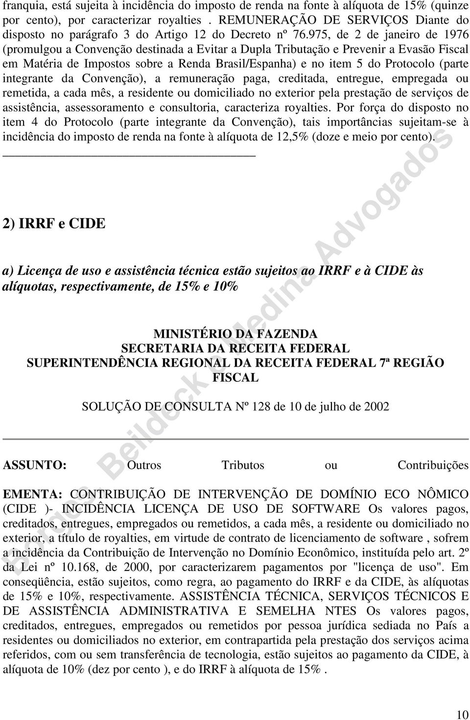 975, de 2 de janeiro de 1976 (promulgou a Convenção destinada a Evitar a Dupla Tributação e Prevenir a Evasão Fiscal em Matéria de Impostos sobre a Renda Brasil/Espanha) e no item 5 do Protocolo