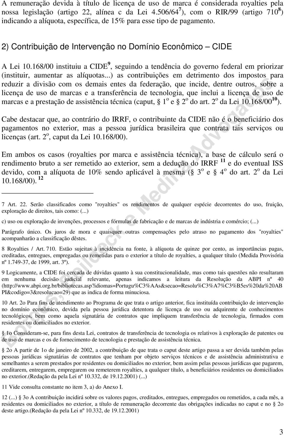 168/00 instituiu a CIDE 9, seguindo a tendência do governo federal em priorizar (instituir, aumentar as alíquotas.