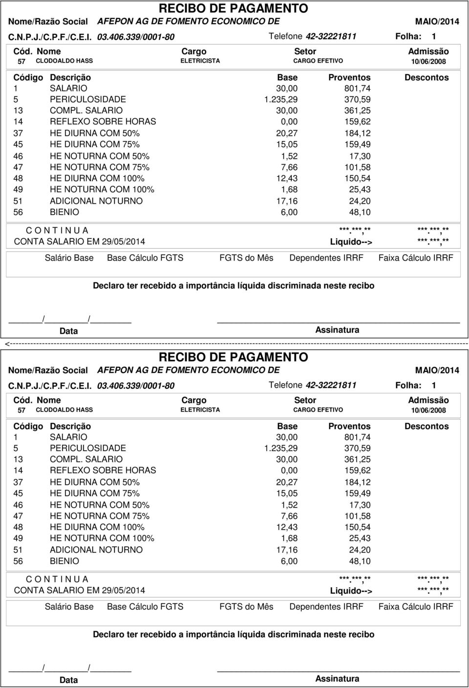 2,43 50,54 49 HE NOTURNA COM 00%,68 25,43 5 ADICIONAL NOTURNO 7,6 24,20 6,00 48,0   2,43 50,54 49 HE NOTURNA COM 00%,68 25,43 5 ADICIONAL NOTURNO 7,6 24,20 6,00 48,0