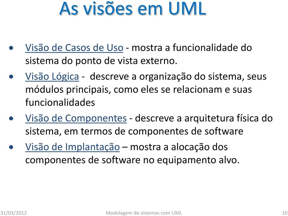 suas funcionalidades Visão de Componentes - descreve a arquitetura física do sistema, em termos de