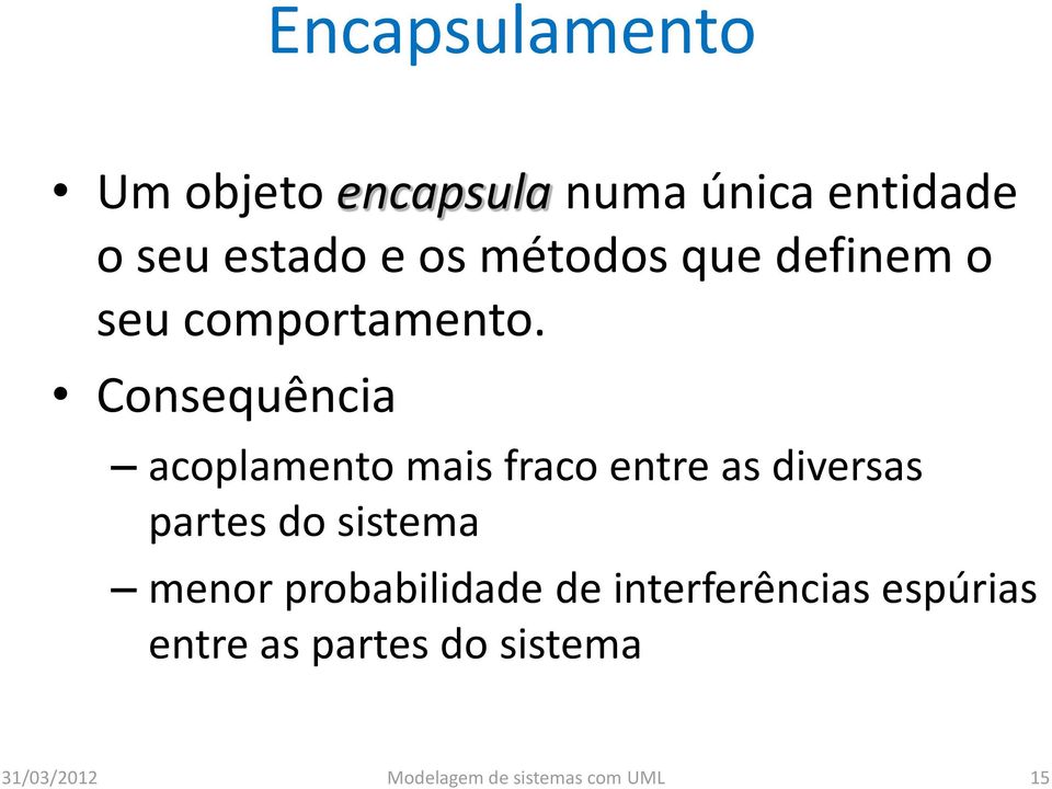 Consequência acoplamento mais fraco entre as diversas partes do