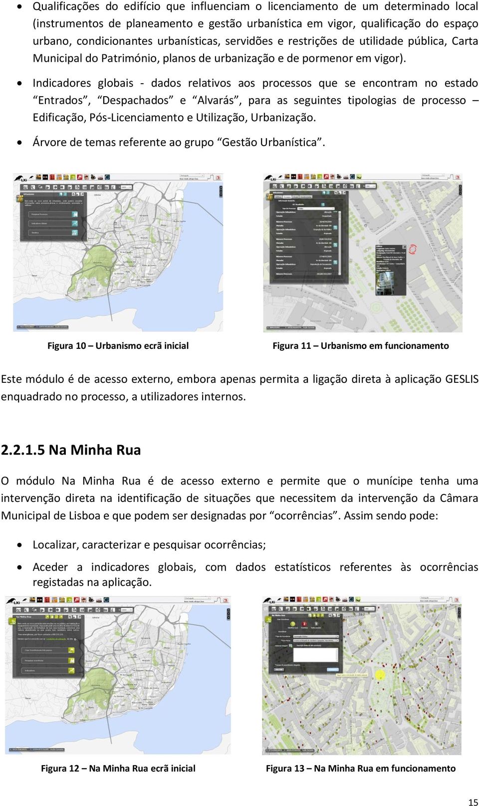 Indicadores globais - dados relativos aos processos que se encontram no estado Entrados, Despachados e Alvarás, para as seguintes tipologias de processo Edificação, Pós-Licenciamento e Utilização,