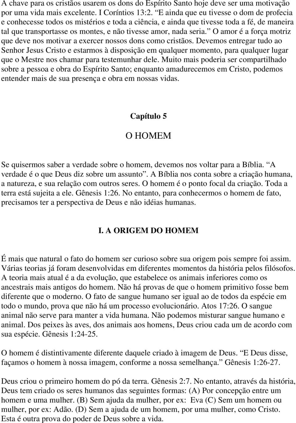 O amor é a força motriz que deve nos motivar a exercer nossos dons como cristãos.