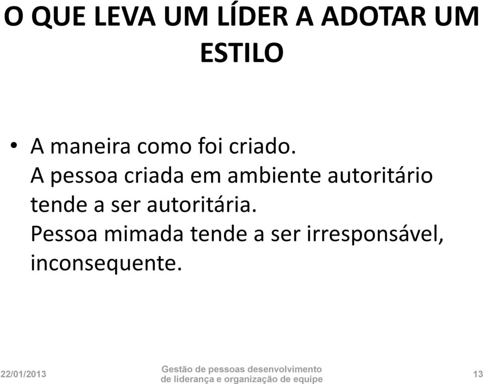 A pessoa criada em ambiente autoritário tende a