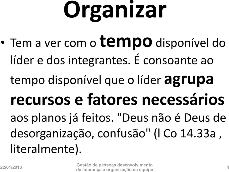 É consoante ao tempo disponível que o líder agrupa recursos e