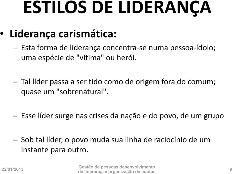 Tal líder passa a ser tido como de origem fora do comum; quase um "sobrenatural".