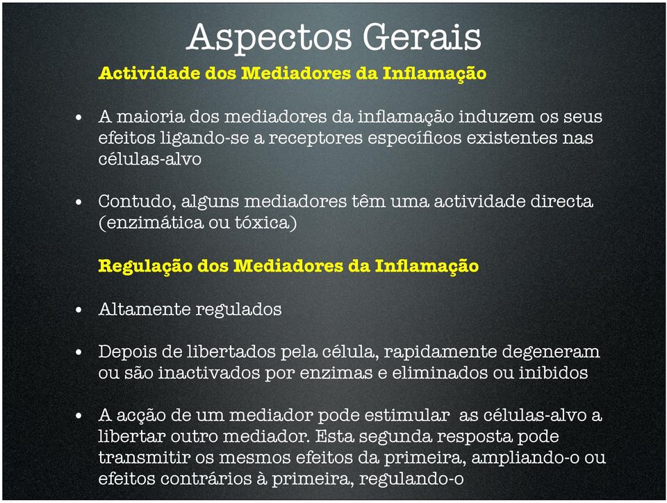 Contudo, alguns mediadores têm uma actividade directa (enzimática ou tóxica) Regulação dos Mediadores da Inflamação Altamente regulados Depois de libertados