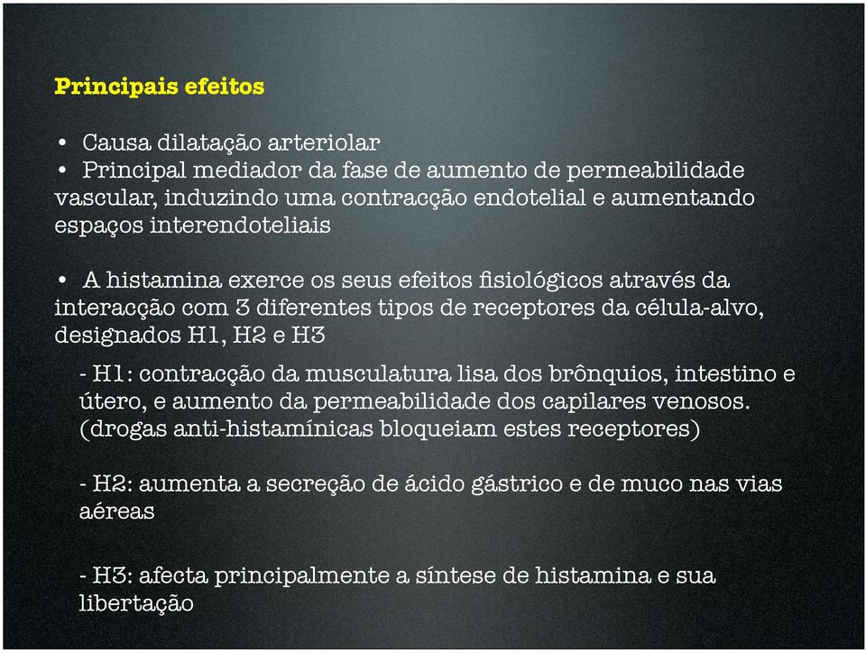 H1, H2 e H3 - H1: contracção da musculatura lisa dos brônquios, intestino e útero, e aumento da permeabilidade dos capilares venosos.