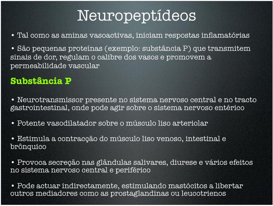 entérico Potente vasodilatador sobre o músculo liso arteriolar Estimula a contracção do músculo liso venoso, intestinal e brônquico Provoca secreção nas glândulas salivares,