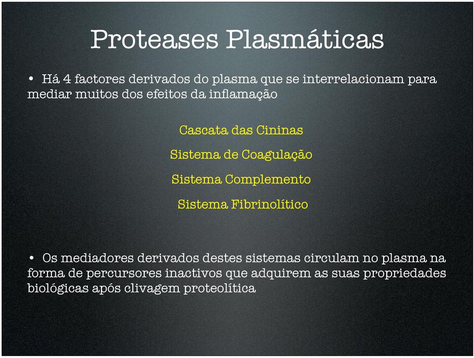 Complemento Sistema Fibrinolítico Os mediadores derivados destes sistemas circulam no plasma