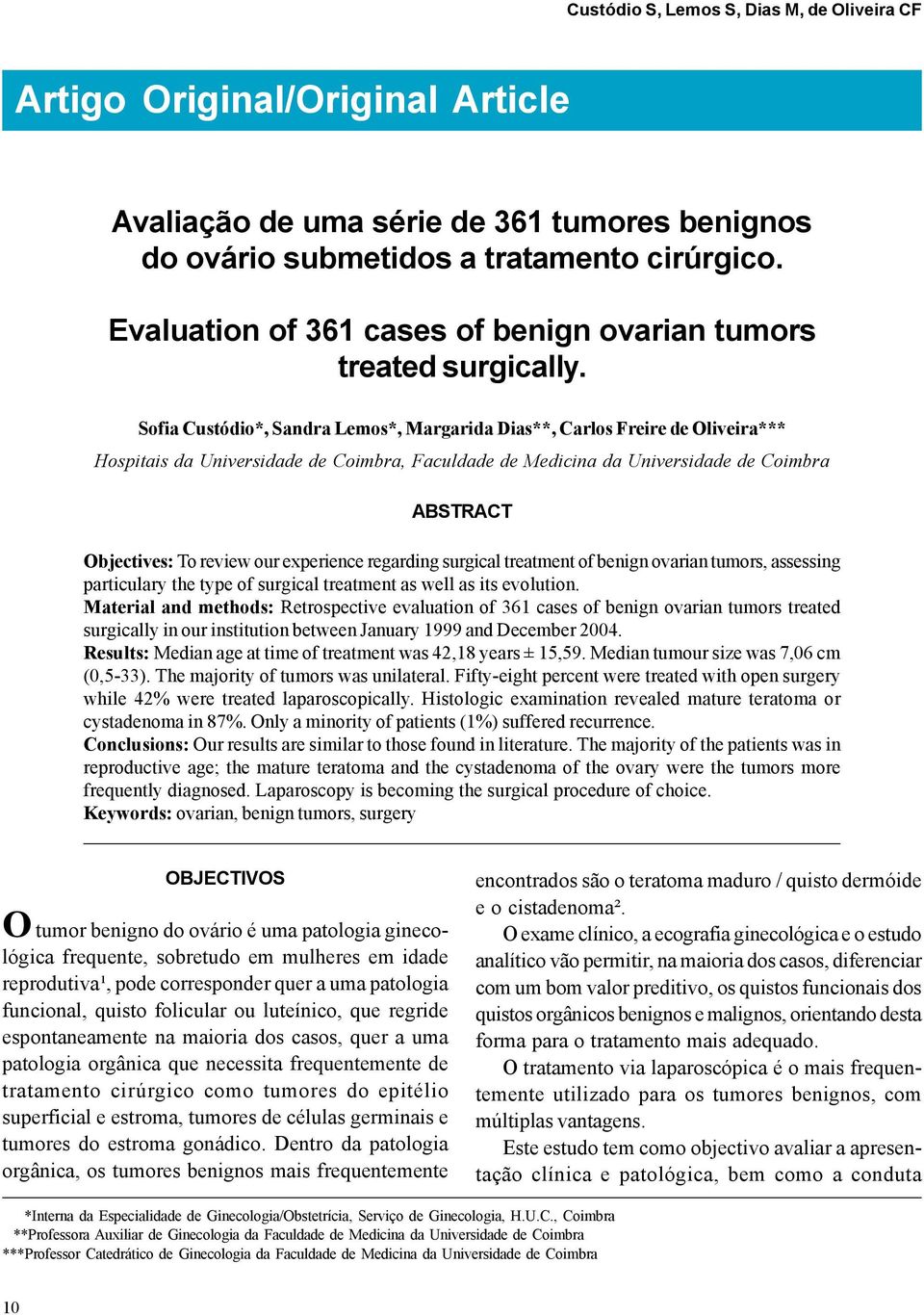 our experience regarding surgical treatment of benign ovarian tumors, assessing particulary the type of surgical treatment as well as its evolution.