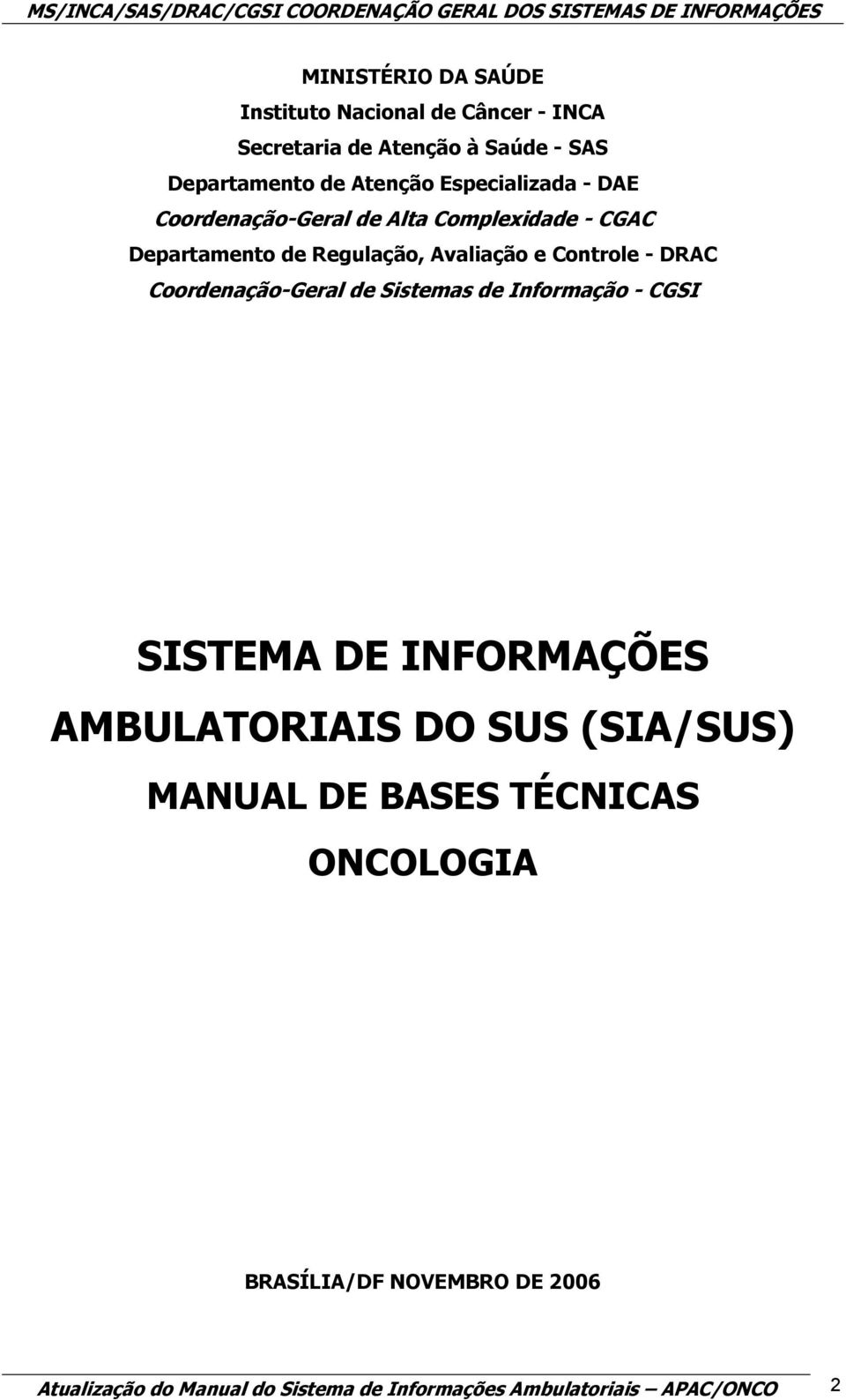 DRAC Coordenação-Geral de Sistemas de Informação - CGSI SISTEMA DE INFORMAÇÕES AMBULATORIAIS DO SUS (SIA/SUS) MANUAL DE