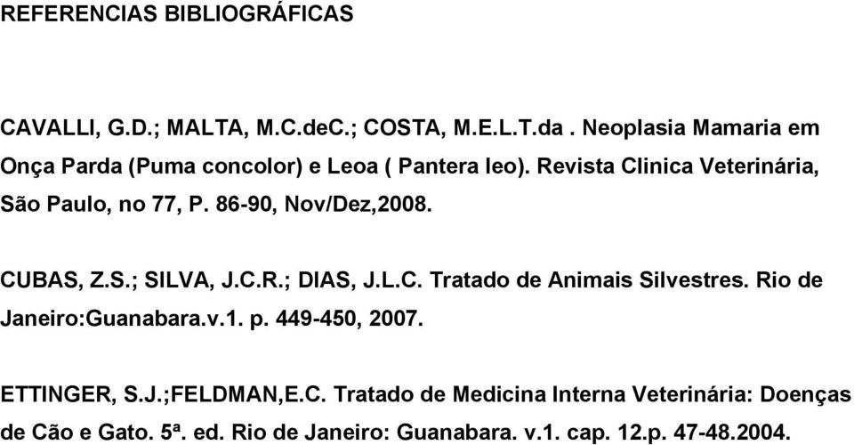 86-90, Nov/Dez,2008. CUBAS, Z.S.; SILVA, J.C.R.; DIAS, J.L.C. Tratado de Animais Silvestres. Rio de Janeiro:Guanabara.v.1.