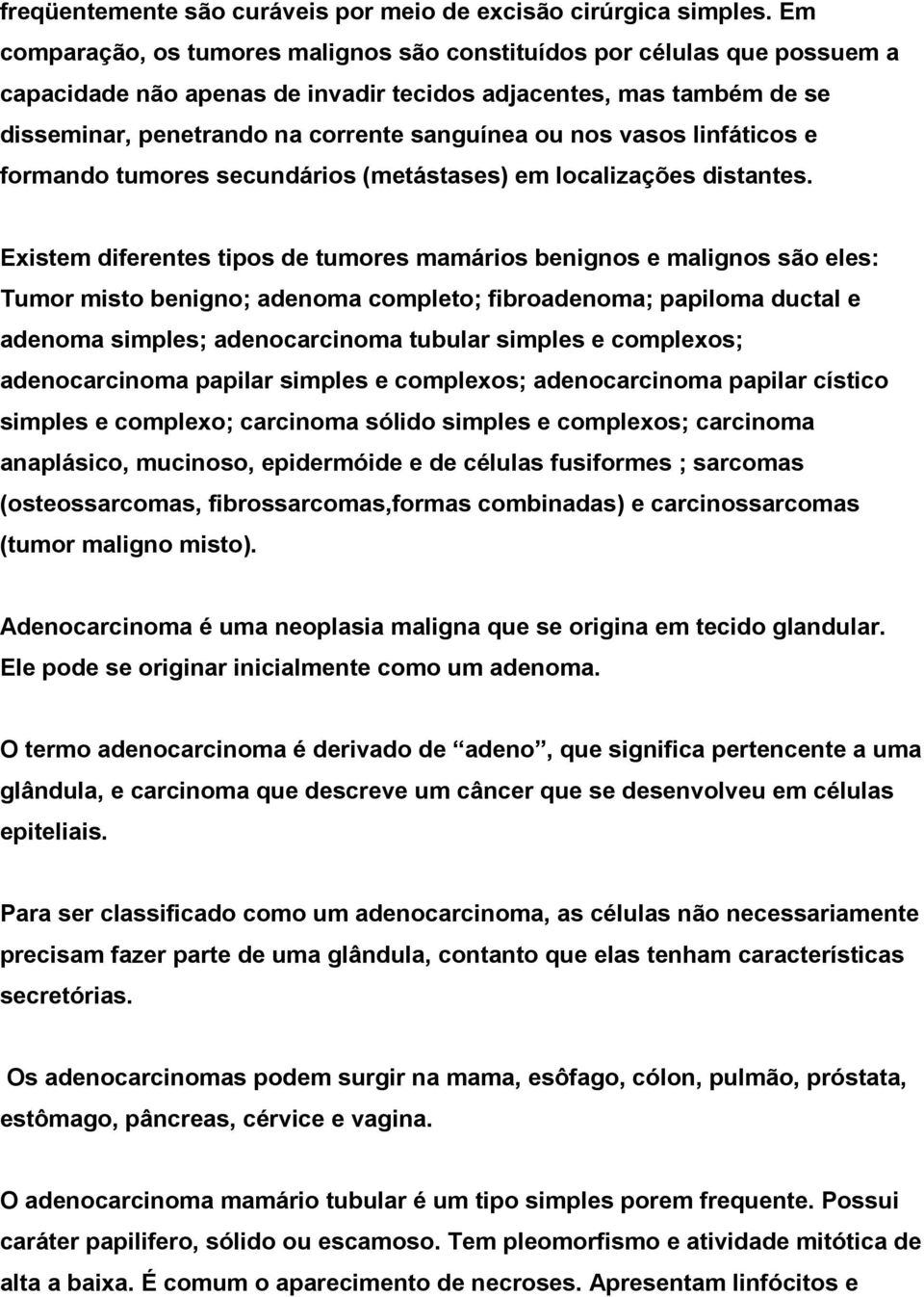 vasos linfáticos e formando tumores secundários (metástases) em localizações distantes.