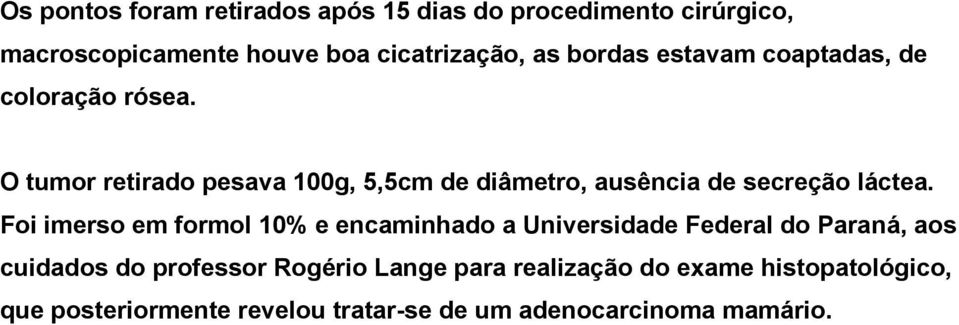 O tumor retirado pesava 100g, 5,5cm de diâmetro, ausência de secreção láctea.