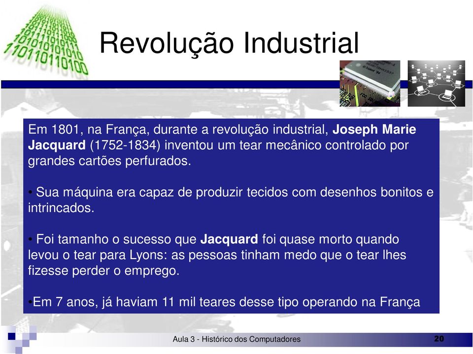 Sua máquina era capaz de produzir tecidos com desenhos bonitos e intrincados.