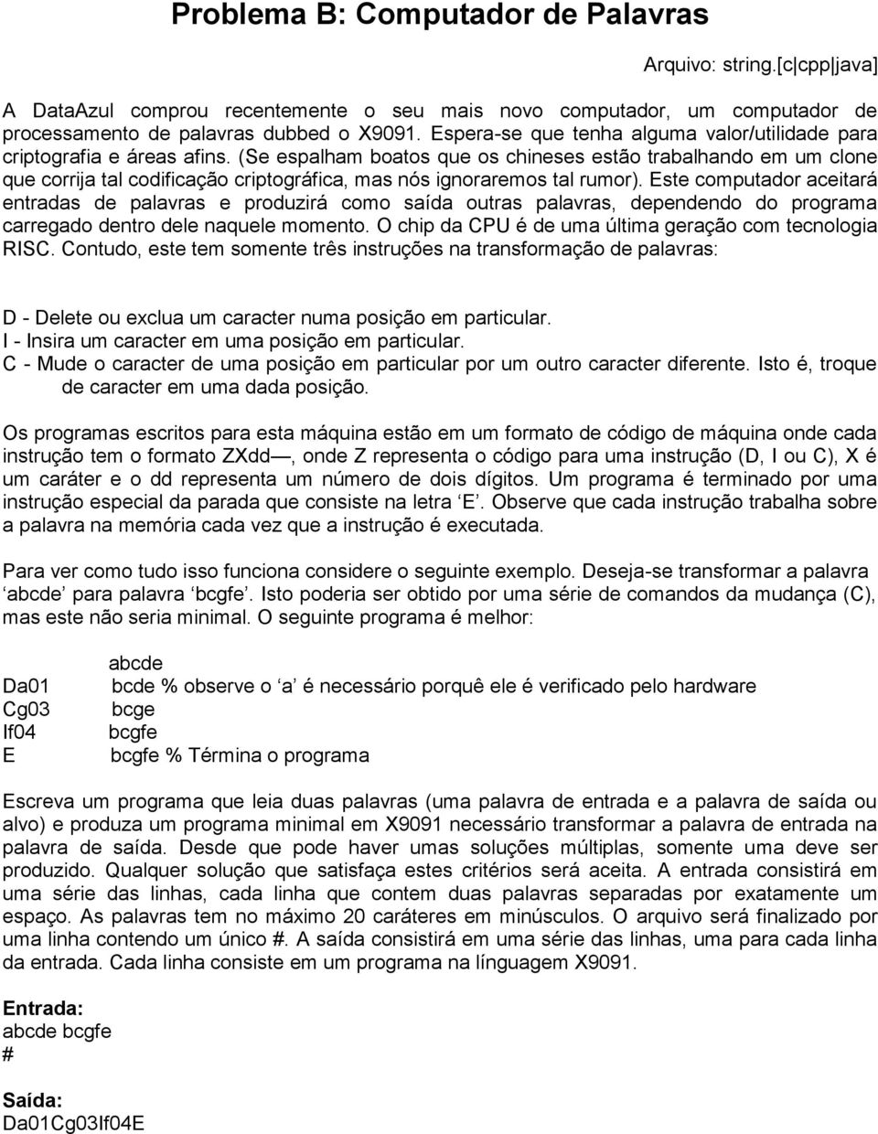 (Se espalham boatos que os chineses estão trabalhando em um clone que corrija tal codificação criptográfica, mas nós ignoraremos tal rumor).