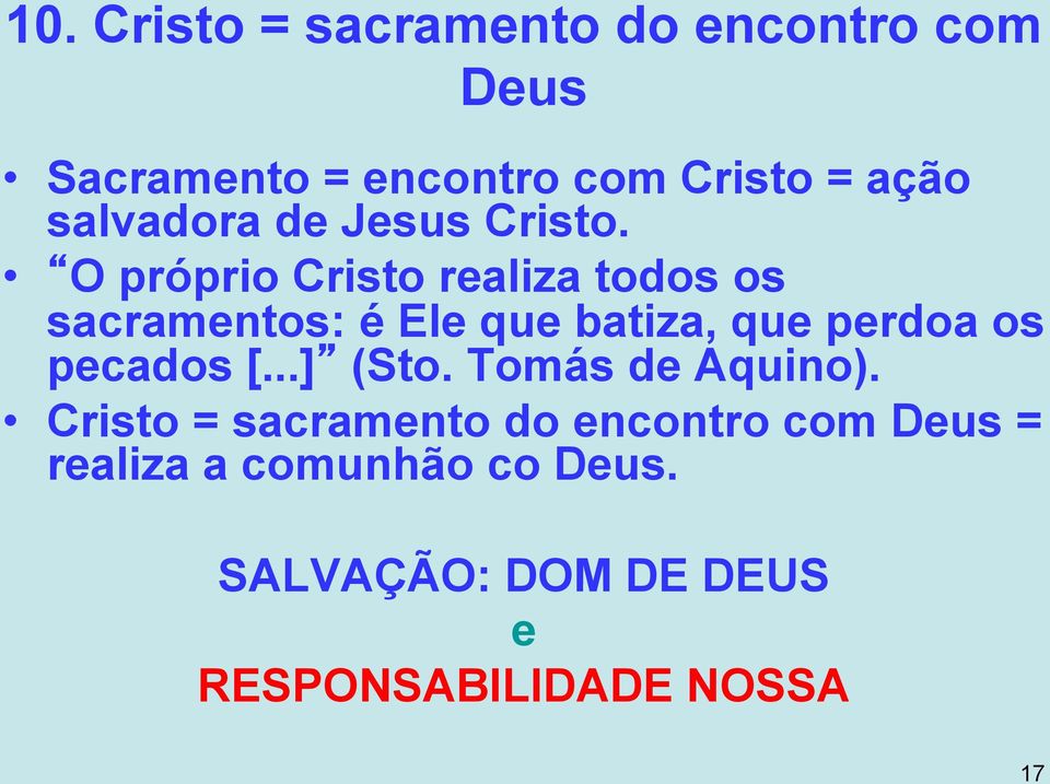 O próprio Cristo realiza todos os sacramentos: é Ele que batiza, que perdoa os pecados