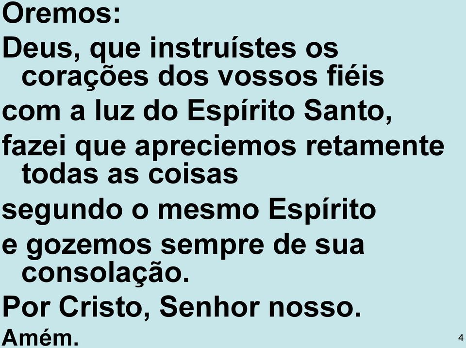 retamente todas as coisas segundo o mesmo Espírito e