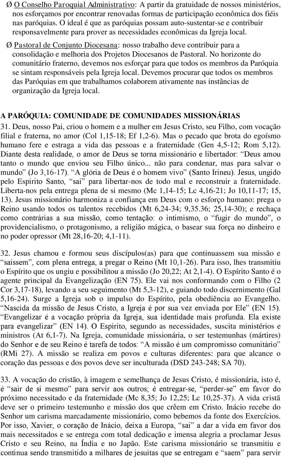 Ø Pastoral de Conjunto Diocesana: nosso trabalho deve contribuir para a consolidação e melhoria dos Projetos Diocesanos de Pastoral.