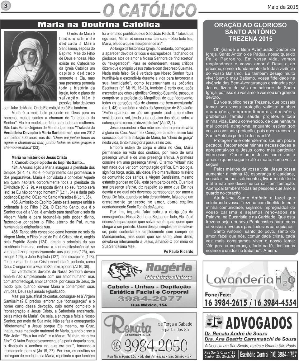 N ã o é possível falar de Jesus sem falar de Maria. Onde Ele está, lá está Ela também. Maria é o mais belo presente de Deus para os homens, muitos santos a chamam de "o tesouro do Senhor".