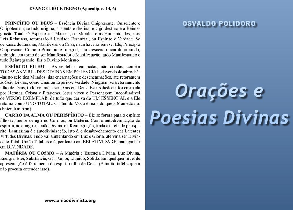 Se deixasse de Emanar, Manifestar ou Criar, nada haveria sem ser Ele, Princípio Onipresente.