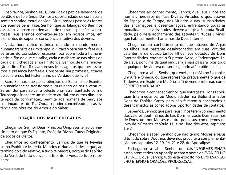 Teus ensinos converter-se-ão, em nossos imos, em elementos de superior consciência intuitiva dos deveres.