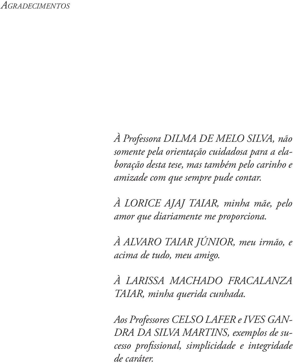 À LORICE AJAJ TAIAR, minha mãe, pelo amor que diariamente me proporciona.