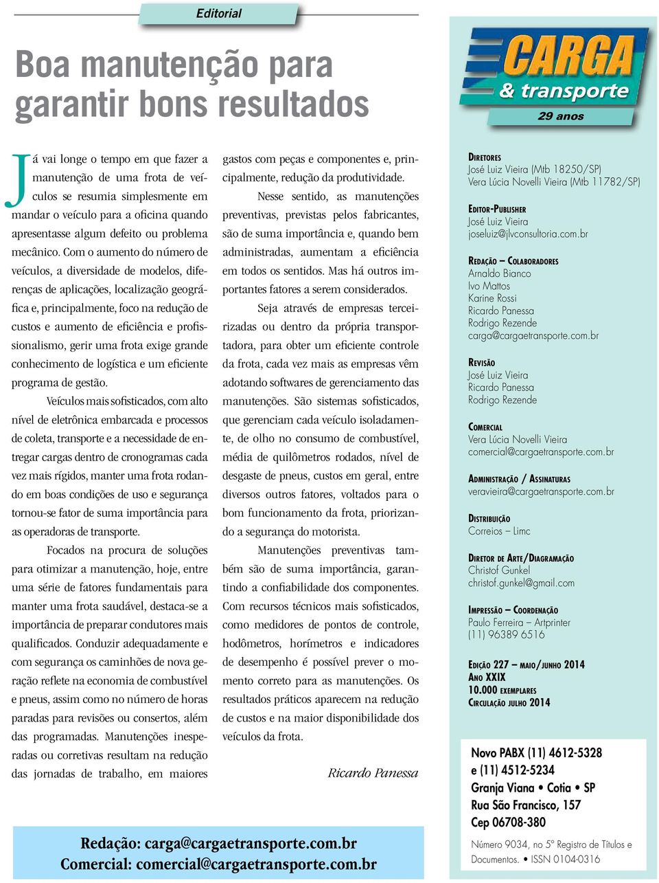 Com o aumeto do úmero de veículos, a diversidade de modelos, difereças de aplicações, localização geográfica e, pricipalmete, foco a redução de custos e aumeto de eficiêcia e profissioalismo, gerir