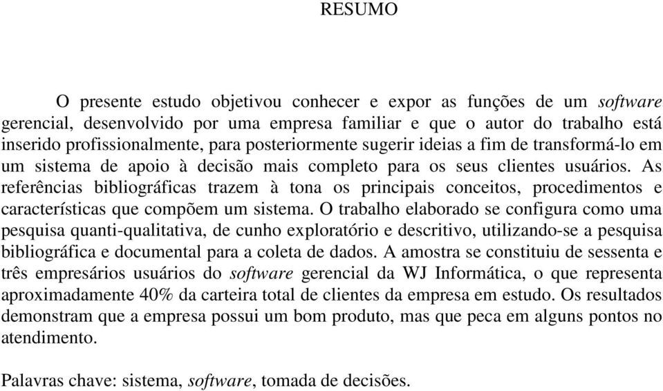 As referências bibliográficas trazem à tona os principais conceitos, procedimentos e características que compõem um sistema.