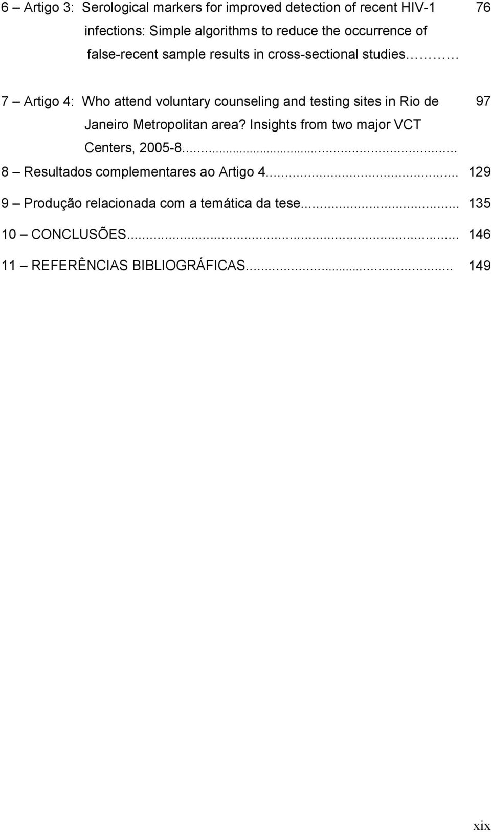 testing sites in Rio de 97 Janeiro Metropolitan area? Insights from two major VCT Centers, 2005-8.